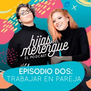 Episodio 2 - Trabajar en pareja - Hijas del merengue