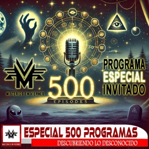 Misterios en Viernes 500 Descubriendo lo desconocido con Miguel Angel Pertierra