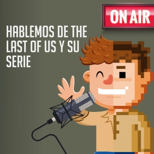 Hablemos de The Last of Us y su serie