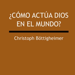 ¿Cómo actúa Dios en el mundo?
