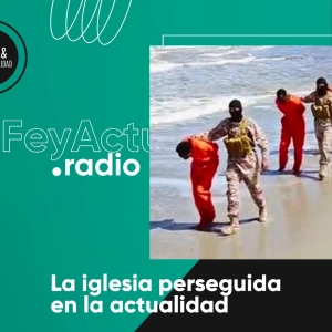 La iglesia perseguida en la actualidad