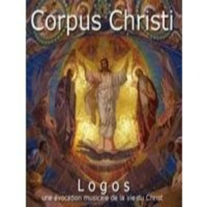 Logos: Corpus Christi (Una Evocación Músical a la Vida de Cristo)