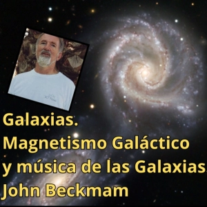 Galaxias: magnetismo galáctico y la música de las galaxias con el Prof. John Beckman del IAC. Prog. 622. LFDLC
