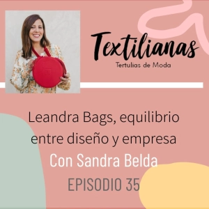 Ep. 35 Leandra Bags, equilibrio entre diseño y empresa con Sandra Belda.
