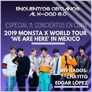 Especial 11: Conciertos en CDMX "2019 MONSTA X WORLD TOUR 'WE ARE HERE' IN MEXICO"