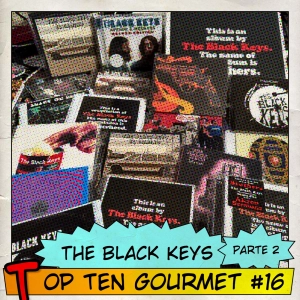 Top Ten Gourmet #16: The Black Keys, parte 2