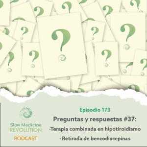 173 - P&R 37 - Terapia combinada en hipotiroidismo / Retirada de benzodiacepinas - Episodio exclusivo para mecenas