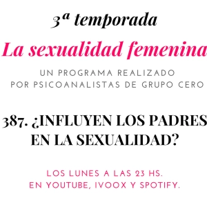387. LA SEXUALIDAD FEMENINA: ¿TIENEN LOS PADRES INFLUENCIA EN NUESTRA SEXUALIDAD?