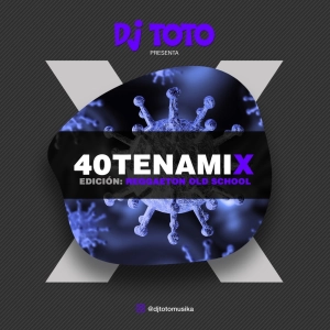 D J T O T O - 40TENAMIX (Reggaeton Old School) 2DA PARTE