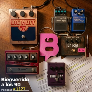1127 - Especial Pedales de Efectos: El Laboratorio Sónico de los 90 (Parte 2)