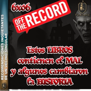 Estos LIBROS contienen el MAL y algunos cambiaron la historia OFF THE RECORD | FK6x06 - Episodio exclusivo para mecenas