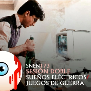SNEN 173 - Sesión Doble: Sueños eléctricos / Juegos de guerra