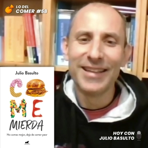 58. Julio Basulto presenta "Come Mierda": charlamos sobre divulgación, odio en redes sociales y ultraprocesados
