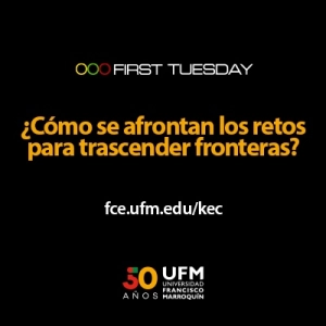 First Tuesday UFM: ¿Cómo se afrontan los retos para trascender fronteras?