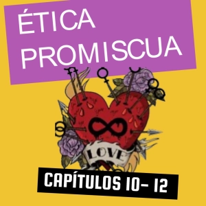 ÉTICA PROMISCUA CAPÍTULOS 10 AL 12