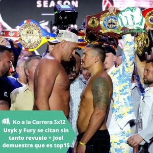 KO a la Carrera 3x12: Usyk y Fury se citan de nuevo sin tanto revuelo + Joel demuestra que es un top15 de UFC