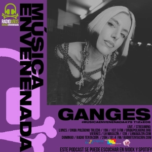 #MusicaEnvenenada479 T12xE06 un viaje con Ganges y una vuelta con Bego García