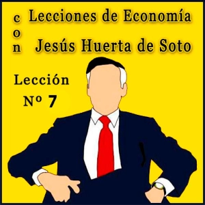 Lecciones de Economía con Huerta de Soto | Lección Nº7