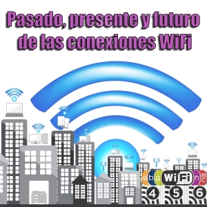 62 - Todo lo que necesitas saber sobre WiFi. Pasado, presente y futuro de las conexiones WiFi