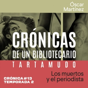 Crónica #13: Los Muertos y El Periodista