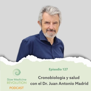 127 -Cronobiología y salud con el Dr. Juan Antonio Madrid