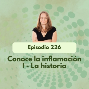 226 - Conoce la inflamación I - La historia