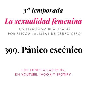 399 LA SEXUALIDAD FEMENINA RADIO: PÁNICO ESCÉNICO
