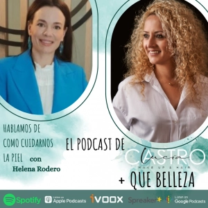Como cuidarnos la piel con Helena Rodero en + Que Belleza, el podcast de Lucía Castro #64