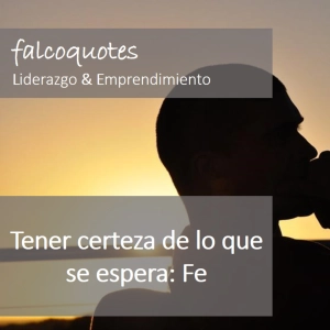 Tener certeza de lo que se espera: La fe como herramienta