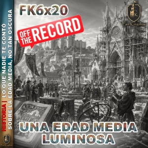 UNA EDAD MEDIA LUMINOSA | Lo que NADIE te contó sobre la Edad Media, NO TAN OSCURA OFF THE RECORD⚔️ | FK202 - Episodio exclusivo para mecenas