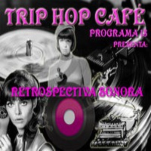 Trip Hop Café Programa 13 presenta_retrospectiva sonora