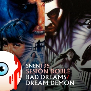 SNEN 135 - Sesión Doble: Bad Dreams (Visiones, 13 años después) / Dream Demon (Los sueños del demonio)