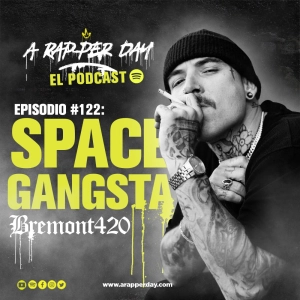 Episodio #122 Entrevista BREMONT 420 / SPACE GANGSTA