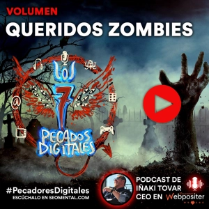 7 Pecados Digitales |T3x02: Queridos Zombies