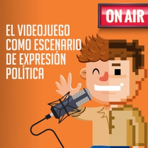 El videojuego como escenario de expresión política