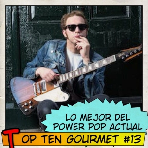 Top Ten Gourmet #13: El mejor power pop de hoy