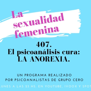 407 LA SEXUALIDAD FEMENINA: EL PSICOANÁLISIS CURA LA ANOREXIA