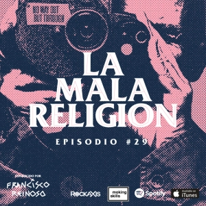 La Mala Religión - Episodio #29