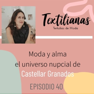 Ep. 40 Moda y alma, el universo nupcial de Castellar Granados
