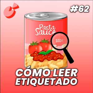 62. Cómo leer el etiquetado alimentario: la guía definitiva
