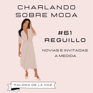 #61. Reguillo - Novias e invitadas a medida