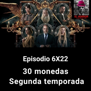 EHC 6X22. 30 monedas: segunda temporada. ¿Una serie de horror cósmico?