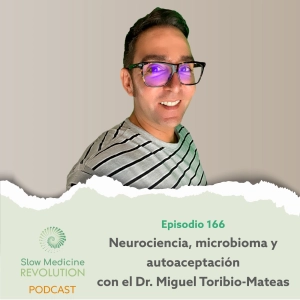 166 - Neurociencia, microbioma y autoaceptación con el Dr. Miguel Toribio-Mateas