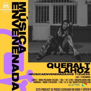 #MúsicaEnvenenada508 T12xE35 Queralt Lahoz, Camellos y resaca post-Tomavistas