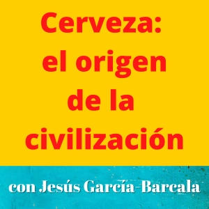 EP-8.T1: Cerveza: El origen de la civilización.