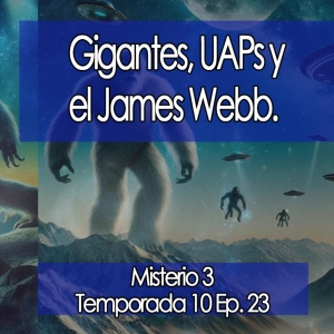 Gigantes, UAPs y James Webb  ‍