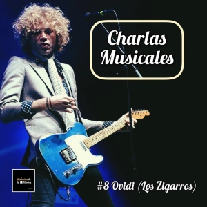 Charlas Musicales: #8 Ovidi (Los Zigarros)