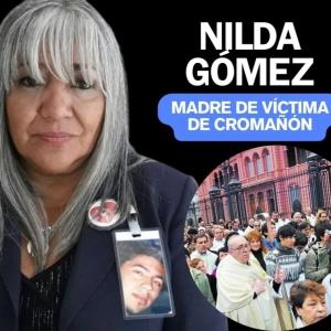 "Bergoglio supo comprender las angustias que pasamos y supo organizarnos" Nilda Gómez, madre de víctima de Cromañón