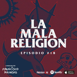 La Mala Religión - Episodio #18