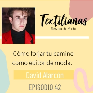 Ep. 42 Cómo forjar tu camino como editor de moda con David Alarcón